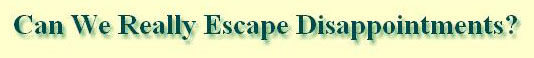 Overcoming Disappointment, Getting Over Disappointment, Living with Disappointments, Escape Disappointment